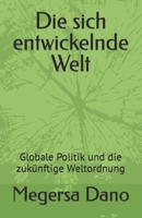 Die sich entwickelnde Welt: Globale Politik und die zukünftige Weltordnung B0CDNGXST3 Book Cover