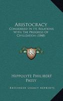 Aristocracy: Considered In Its Relations With The Progress Of Civilization 116531150X Book Cover