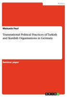 Transnational Political Practices of Turkish and Kurdish Organisations in Germany 3640289277 Book Cover