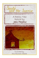 Saulé and the Sunrise A Baltic Tale retold by Jean Pagano: As retold by Jean Pagano As illustrated by Erin Bauman Chesher B0915GWXB7 Book Cover