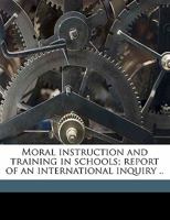 Moral Instruction and Training in Schools; Report of an International Inquiry .. Volume 2 1372575588 Book Cover