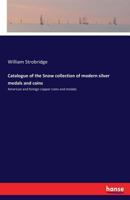 Catalogue of the Snow Collection of Modern Silver Medals and Coins 3742837559 Book Cover