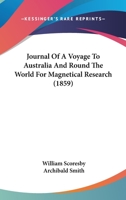 Journal of a Voyage to Australia and Round the World for Magnetical Research 1166201589 Book Cover