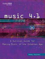 Music 4.1: A Survival Guide for Making Music in the Internet Age (Music Pro Guides) 1495045218 Book Cover