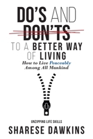 Do's and Don'ts to a Better Way of Living: How to Live Peaceably Among All Mankind 1098021312 Book Cover