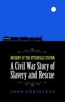 Incident at the Otterville Station: A Civil War Story of Slavery and Rescue 0803246447 Book Cover