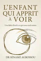 L'enfant qui apprit à voir: Une fable d’éveil à ce qui nous rend entiers (French Edition) 2931079138 Book Cover