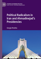 Political Radicalism in Iran and Ahmadinejad's Presidencies 3030873323 Book Cover