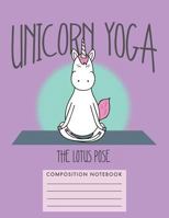 Unicorn Yoga. The Lotus Pose Composition Notebook 1724843753 Book Cover