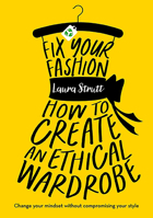 Fix Your Fashion: How to Create an Ethical Wardrobe 180078063X Book Cover