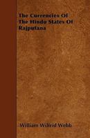 The Currencies of the Hindu States of Rájputána 135756807X Book Cover