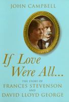 'If Love Were All': The Story of Frances Stevenson and David Lloyd George 0224074644 Book Cover