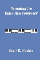 Becoming An Indie Film Composer 1442125969 Book Cover