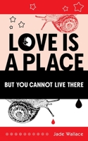 Love Is A Place But You Cannot Live There (23) 1771837748 Book Cover