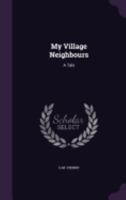 My Village Neighbours: A Tale 1358859078 Book Cover