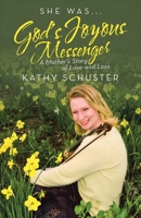 She Was ... God's Joyous Messenger: A Mother's Story of Love and Loss 1480885800 Book Cover