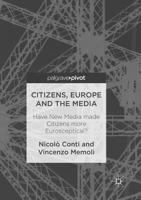 Citizens, Europe and the Media: Have New Media Made Citizens More Eurosceptical? 3319452517 Book Cover