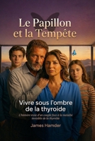 Le papillon et la tempête: Vivre sous l'ombre de la thyroide (French Edition) B0GX722F9Z Book Cover