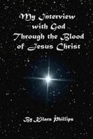 My Interview with God Through the Blood of Jesus Christ 1481140841 Book Cover