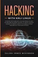 Hacking with Kali Linux: A Step by Step Guide with Tips and Tricks to Help You Become an Expert Hacker, to Create Your Key Logger, to Create a Man in the Middle Attack and Map Out Your Own Attacks 171245661X Book Cover