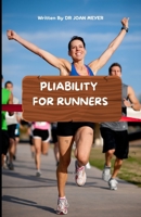 PLIABILITY FOR RUNNERS: A perfect guide that redefines training and injury prevention. B0BBCWSCZT Book Cover
