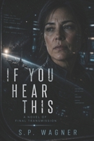 If You Hear This: A Novel of Final Transmission B0GYCDHBWR Book Cover