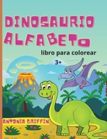 Libro para colorear del alfabeto de los dinosaurios: Libro del alfabeto de los dinosaurios para ni�os �El ABC de las bestias prehist�ricas! P�ginas para colorear para ni�os mayores de 3 a�os Libro de  1483471640 Book Cover