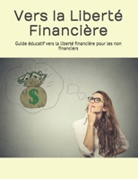Vers la Liberté Financière: Guide éducatif vers la liberté financière pour les non financiers B09427C9G5 Book Cover