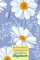 Achtsamkeit. Dankbarkeit. Meditation. Tagebuch: Margariten - Dankbarkeitsbuch zum selber ausfüllen I Tagebuch I Heilsames Reflektionstagebuch für ... I  130 Seiten I A5 (German Edition) 1650773250 Book Cover