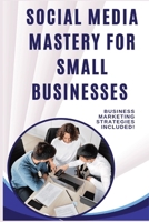 Social Media Mastery for Small Businesses: A Practical Guide to Growing Your Brand on a Budget B0DSPWHQTP Book Cover