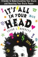 It's All in Your Head: A Guide to Understanding Your Brain and Boosting Your Brain Power 0915793458 Book Cover