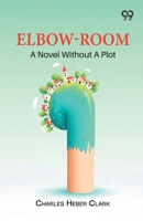 Elbow-Room: A Novel Without A Plot 9378302068 Book Cover