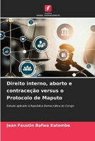Direito interno, aborto e contraceção versus o Protocolo de Maputo (Portuguese Edition) 6207174895 Book Cover