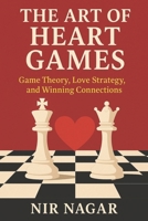 The Art of Heart Games: How Game Theory Unlocks Love and Lasting Relationships B0F6LWW29V Book Cover