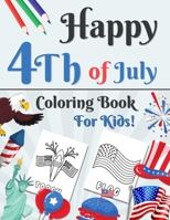 Happy 4th of July Coloring Book for Kids: Independence Day on July Fourth Coloring Pages for Toddler, Preschool, Kindergarten Boys & Girls! | Great ... Ages B093WBRC7L Book Cover