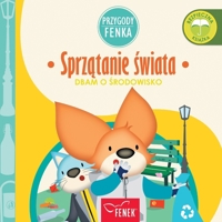Sprzatanie swiata: Dbam o srodowisko (Przygody Fenka) (Polish Edition) 8367853199 Book Cover