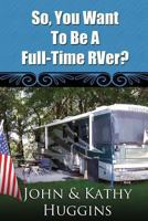 So, You Want to Be a Full-Time RVer 147917758X Book Cover