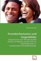 Fremdenfantasien und Gegenbilder: Imaginationen über "fremdkulturelle" Frauen und Männer aus der Sicht von ÖsterreicherInnen in interkulturellen Partnerbeziehungen 3639125142 Book Cover