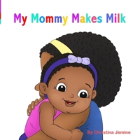 My Mommy Makes Milk B08HGLQ1M1 Book Cover