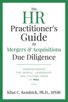 The HR Practitioner’s Guide to Mergers & Acquisitions Due Diligence: Understanding the People, Leadership, and Culture Risks in M&A 1734958308 Book Cover