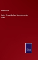 Ueber Die Vierj�hrigen Sonnenkreise Der Alten, Vorz�glich Den Eudoxischen: Ein Beitrag Zur Geschichte Der Zeitrechnung Und Des Kalenderwesens Der Aegypter, Griechen Und R�mer 1147724164 Book Cover