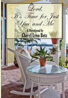 Lord, It's Time for Just You and Me 0983854823 Book Cover