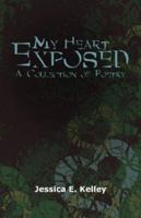 My Heart Exposed: A Collection of Poetry 160047084X Book Cover