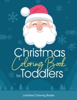 Christmas Coloring Book for Toddlers: Fun, Relaxing & Festive Coloring Pages for Kids Ages 2-5 Including Santa, Snowman & Silly Reindeer Designs. 1672593549 Book Cover