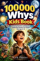 100000 whys kids book: Amazing questions and easy to understand answers for curious kids ages 6-12 B0GYD838XB Book Cover