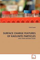 SURFACE CHARGE FEATURES OF KAOLINITE PARTICLES: AND THEIR INTERACTIONS 3639363760 Book Cover