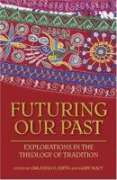 Futuring Our Past: Explorations in the Theology of Tradition (Studies in Latino/a Catholicism) 1570756473 Book Cover