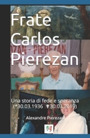 Frate Carlos Pierezan: una storia di fede e speranza (30.03.1936-30.03.2019) (Italian Edition) B0GDV1HXXS Book Cover