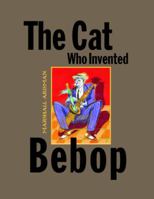 The Cat Who Invented Bebop 1568461682 Book Cover