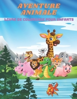 AVENTURE ANIMALE - Livre De Coloriage Pour Enfants: ANIMAUX DE MER, ANIMAUX DE FERME, ANIMAUX DE JUNGLE, ANIMAUX DES BOIS ET ANIMAUX DE CIRQUE B08JKWSSL3 Book Cover